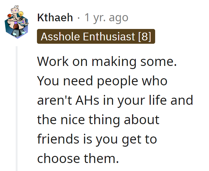 Choosing friends is a luxury—unlike family, she has a say in it!