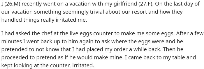 OP and his GF were on vacation. On the last day of their trip, something seemingly trivial about the resort's handling of his breakfast order irritated him.