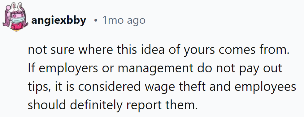 Not sure where this idea came from, but withholding tips is wage theft—report them ASAP!