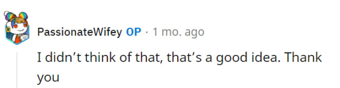 The suggestion hadn't occurred to OP, but it's a good idea.