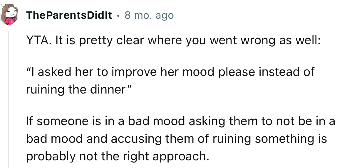 “If someone is in a bad mood, asking them to not be in a bad mood and accusing them of ruining something is probably not the right approach.”