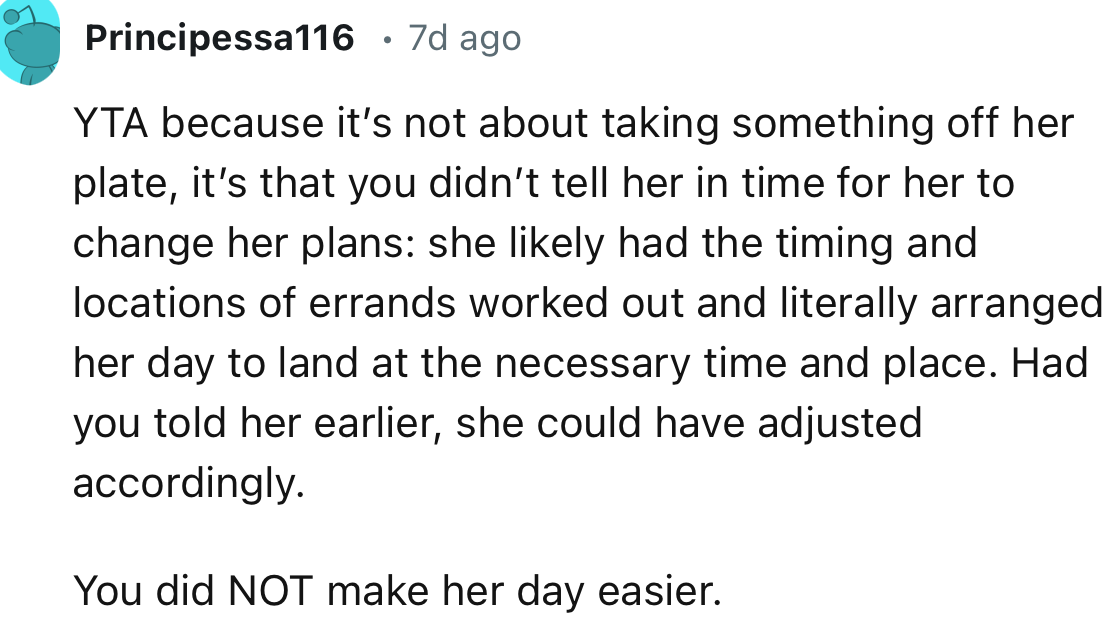 “Had you told her earlier, she could have adjusted accordingly. You did NOT make her day easier.”