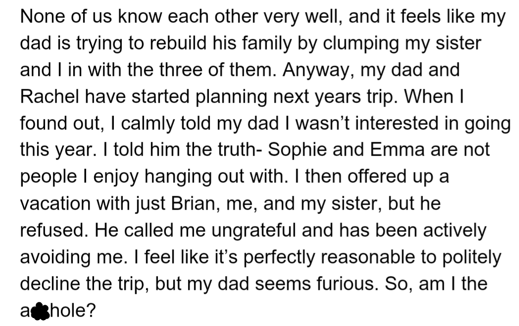 OP's dad, Brian, divorced their mom and now goes on vacations with girlfriend Rachel and her kids, whom OP and their sister rarely see since they live out of state.