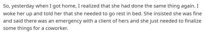 He says that he tried getting her to go to bed but she resisted and continued to work.