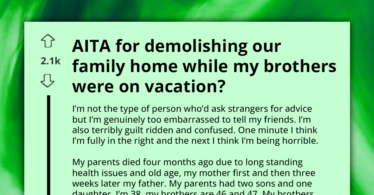 AITA For Demolishing The Family Home While My Brothers Were Away