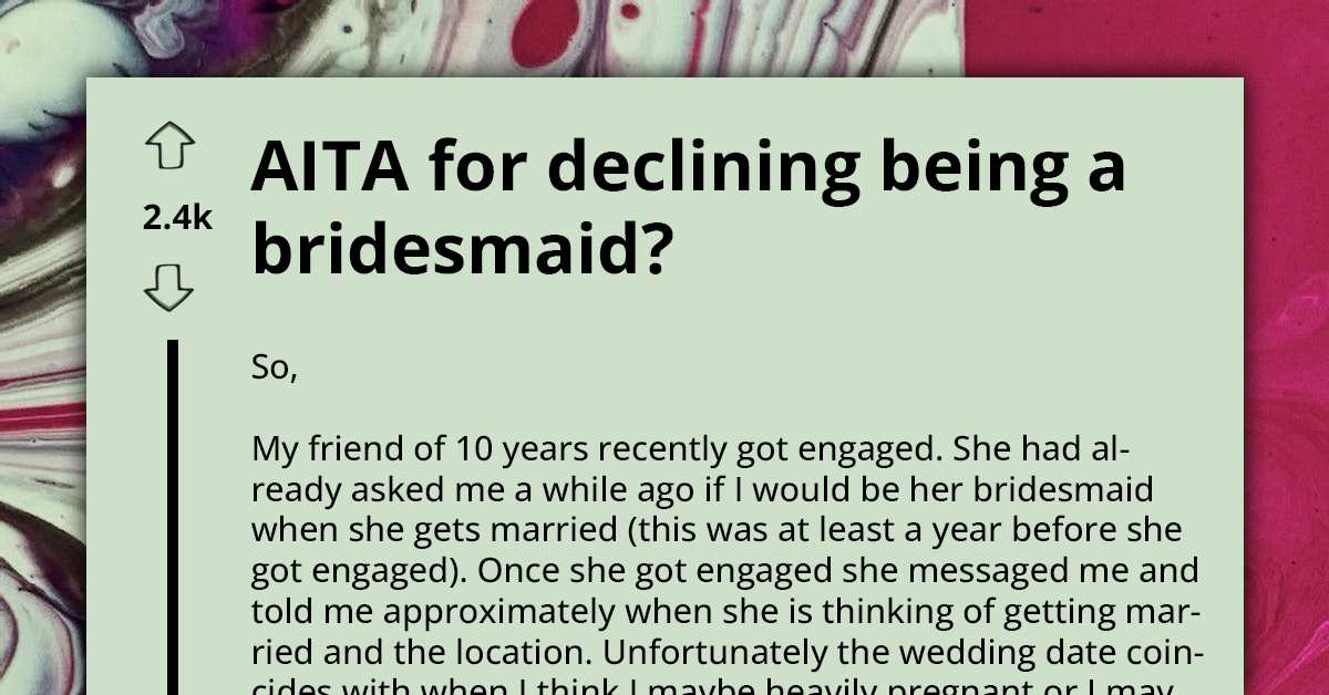 Woman Declines Being Bridesmaid, Says She Might Be Pregnant By The Time Wedding Happens