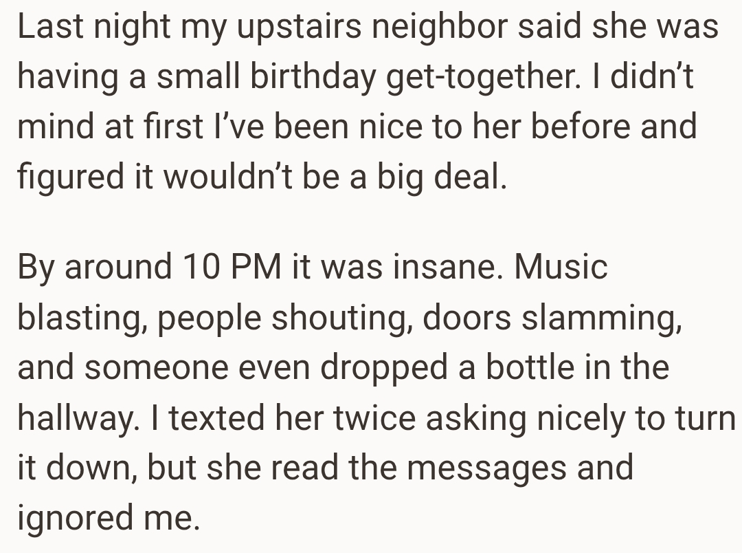 Music was blasting, people were shouting and doors were slamming
