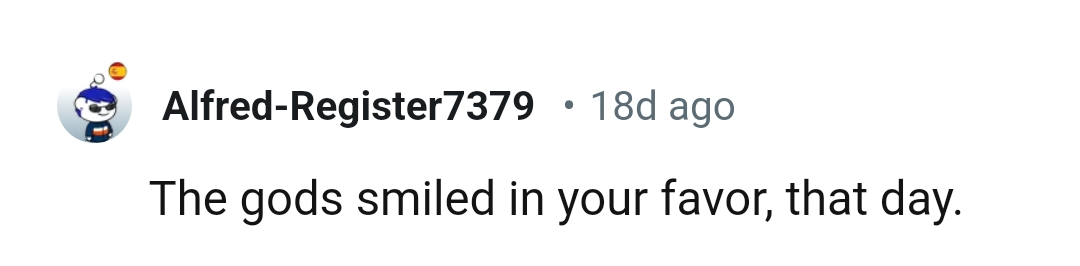 The Gods Did Smile in the OP's Favor