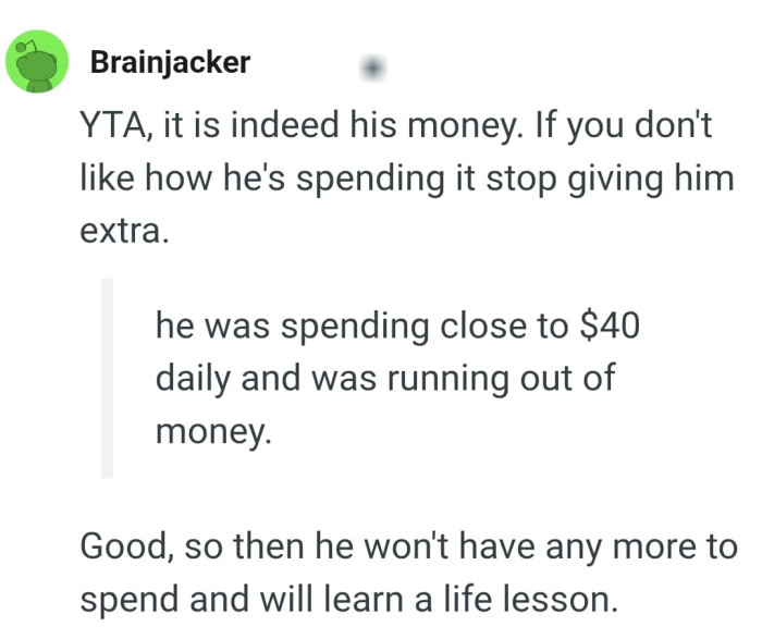 It is his money so the OP should stop giving him extra