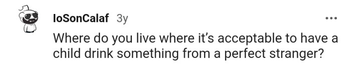 In What Universe Would a Parent Allow Their Child to Drink Something from a Stranger?
