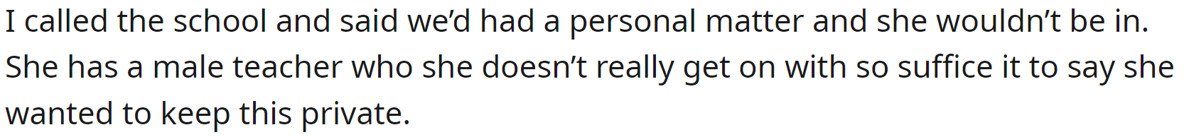 OP called the school to say her daughter wouldn't come in but didn't give details about the reason.