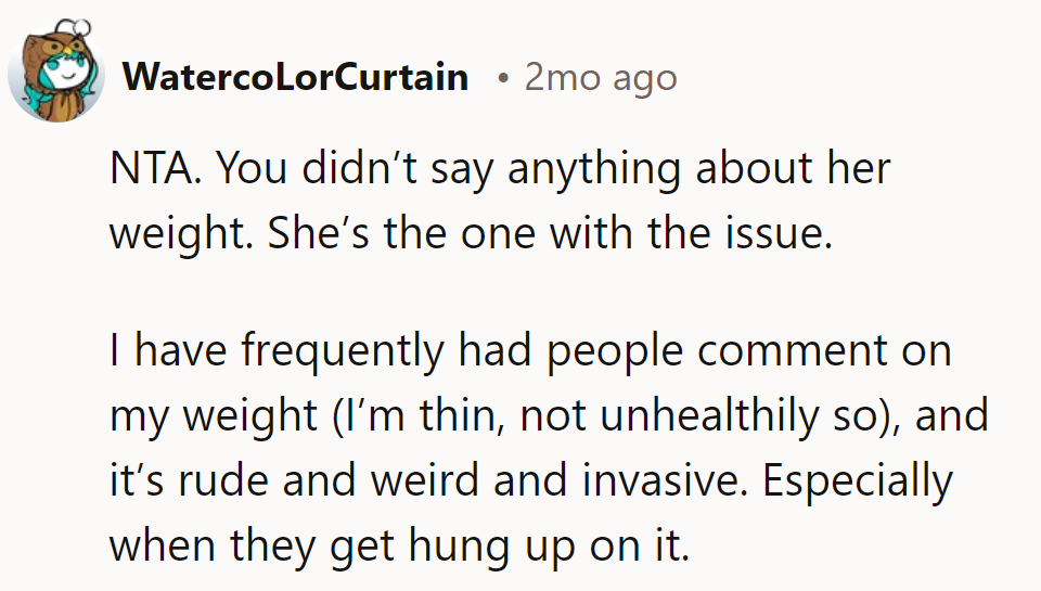 Weight talk? Sounds like she's projecting her hang-ups. Maybe she's just craving a healthier conversation.