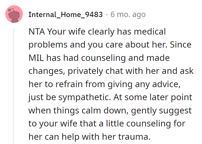 MIL, switch to sympathy, not prescriptions. Wife, a bit of counseling for trauma is the Rx, not rebellious remedies.