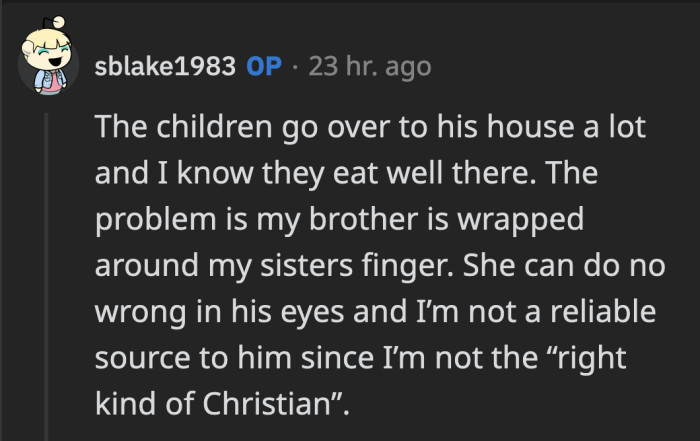 OP's brother may live nearby, but he isn't much help. Why would he help OP when she's the wrong type of Christian?