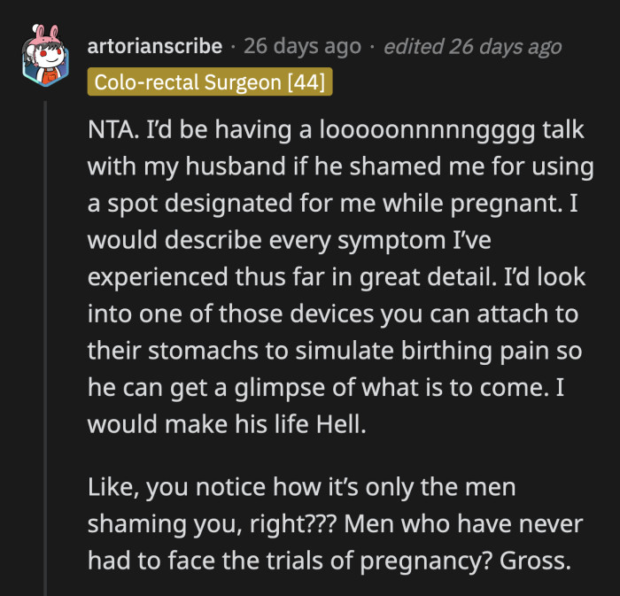 All the men in OP's life need to feel ~some~ of the symptoms pregnant people endure since they have such clear opinions about what OP did