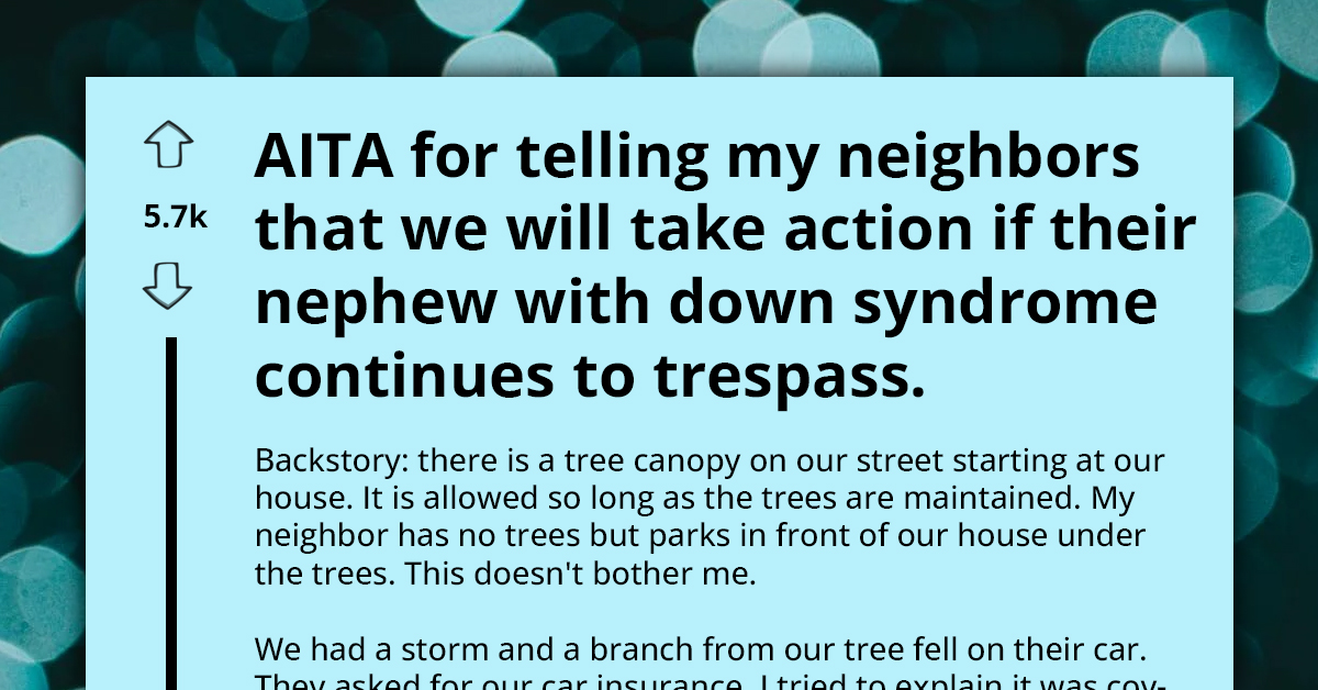 AITA For Considering Legal Action Against My Neighbor's Nephew With Down Syndrome For Trespassing