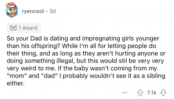 The dad's girlfriend is younger than his oldest offspring.