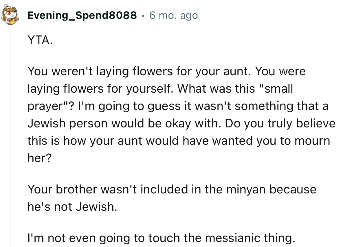 “YTA. You weren't laying flowers for your aunt. You were laying flowers for yourself.”