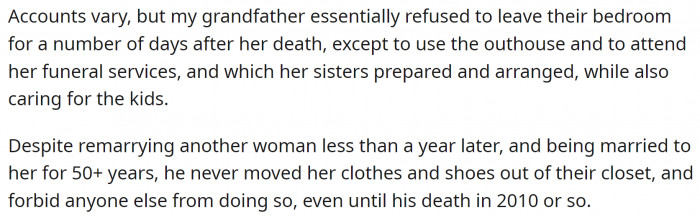 Grandfather had confined himself to the bedroom and had refused to leave for several days. Even though he remarried, he never allowed his late wife's clothes and shoes to be thrown out.