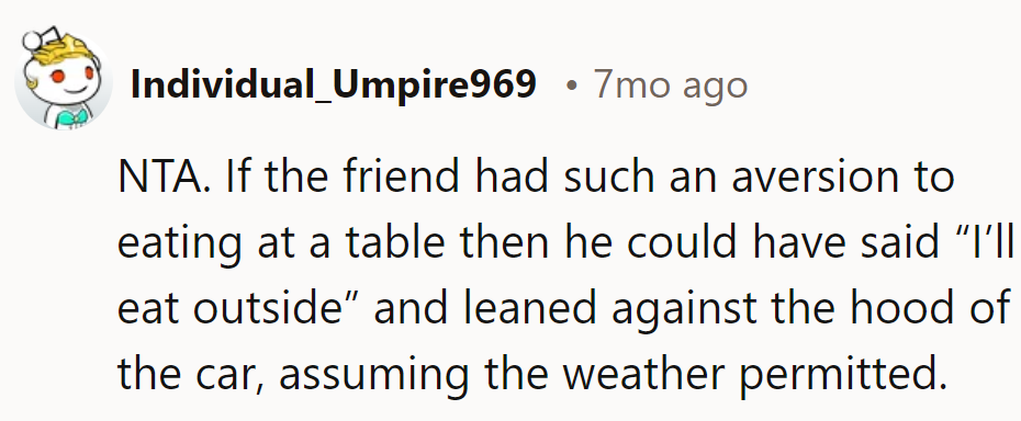 Friend could've taken it to-go and had a picnic by the car. No excuses for snacking shenanigans!