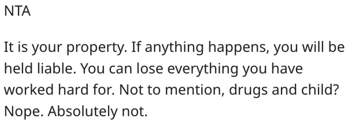 11. She would be liable for any damages they suffer while on her property.