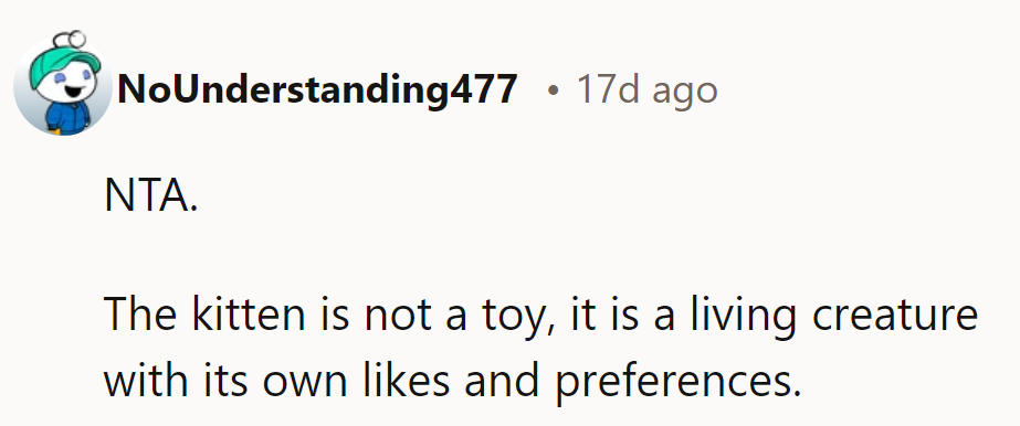 NTA. The kitten isn’t a toy; it has its likes and preferences.