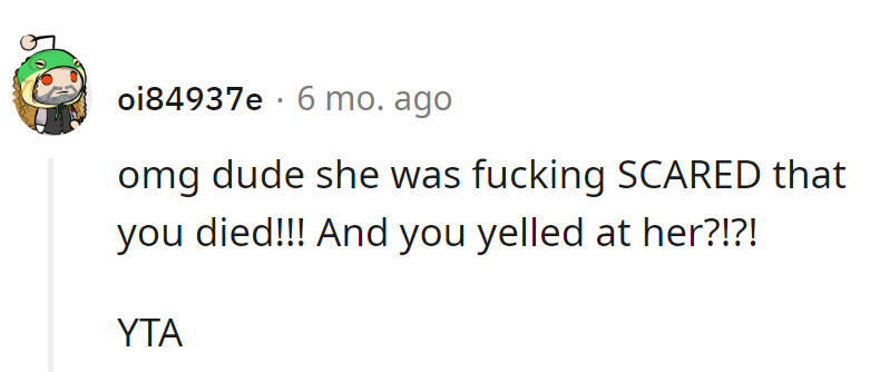 She thought he was a goner, and he yelled?