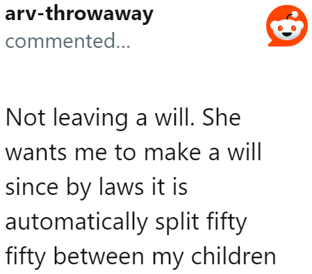 The OP doesn't want to make a will so that it will automatically be split in half.