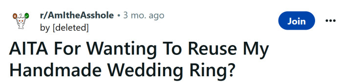 The OP asked if he's an a**hole for wanting to reuse his handmade wedding ring.