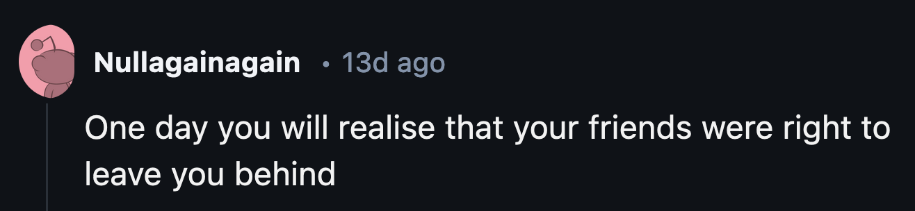 5. Would never come out of my room.