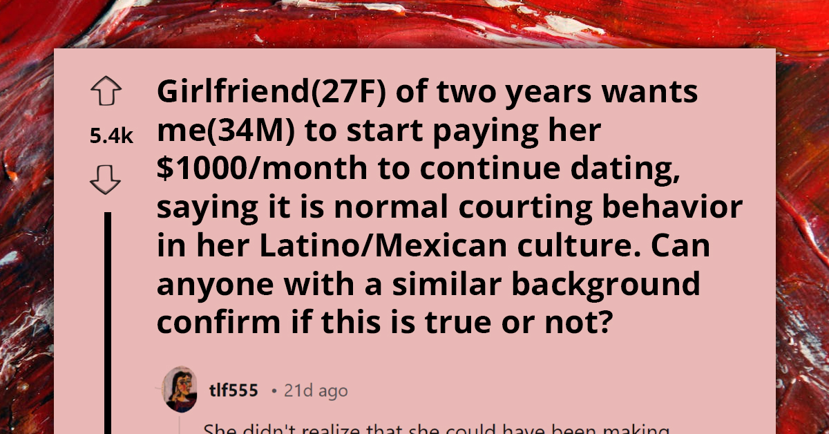 Girlfriend Demands Boyfriend to Pay Her $1,000 Monthly to Continue Dating, Claims It's Normal Courting Behavior in Latino Culture
