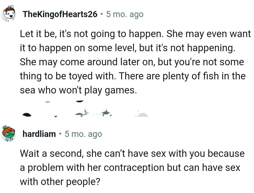 There are plenty of fish in the sea who won't play with the OP's feelings