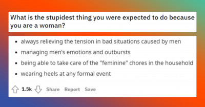 If You’ve Ever Wondered About The Stupid Things Expected Of You As A Woman, Then You’re Not Alone As This Online Community Has A Long List Of Them