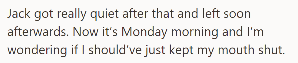 Jack went quiet and left shortly after. Now, he's wondering if he should have stayed silent.
