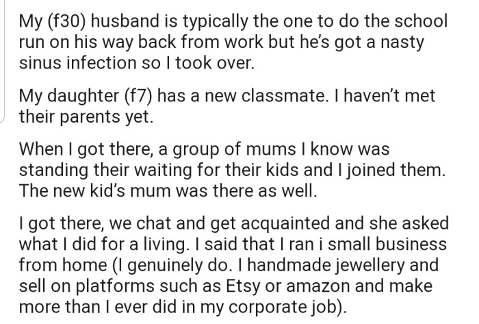 While waiting to pick up her daughter from school, OP got talking with a fellow mom. The topic of their occupations came up, and OP proudly revealed her business venture.