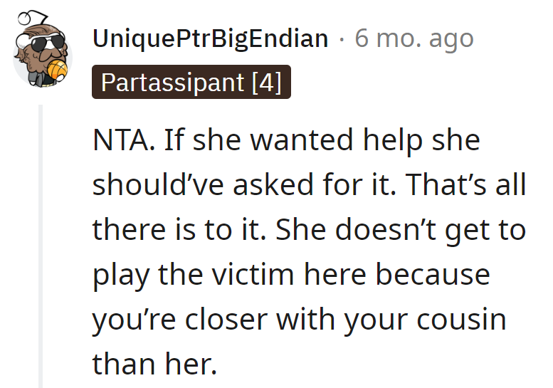 Should've sent a help request, not a guilt trip. No victim card for being second to the cousin in the friendship queue!
