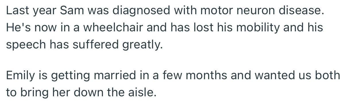 Sadly, Sam lost his mobility after being diagnosed with motor neuron disease. Regardless, OP’s daughter asked that Sam join in walking her down the aisle during her upcoming wedding