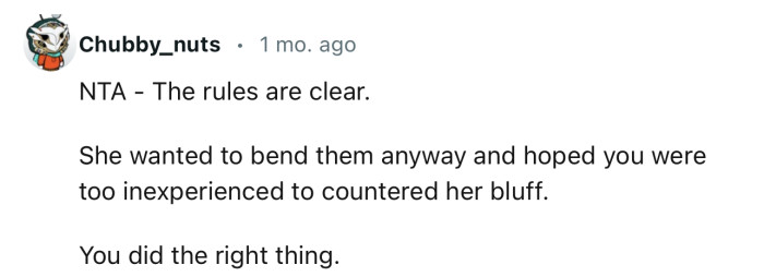 “She wanted to bend the rules and hoped you were too inexperienced to counter her bluff.“