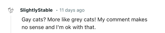 “Gay cats? More like grey cats!“