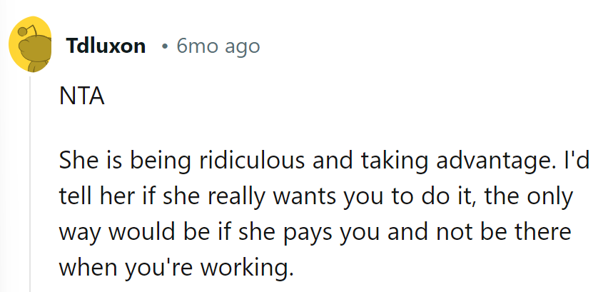 If she really wants his help, she should pay him and stay out of the way.