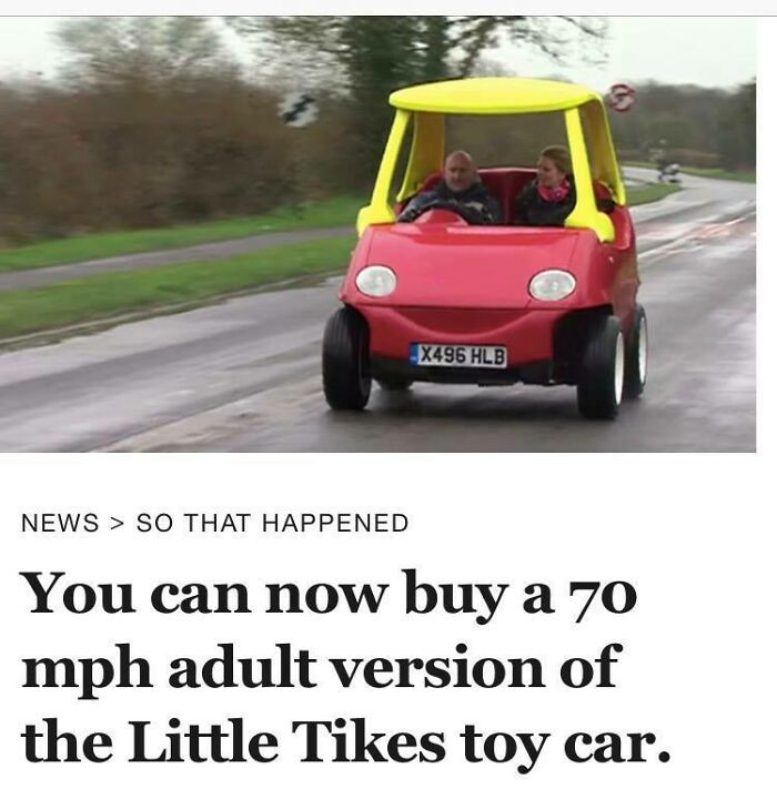 34. Adult version of the Little Tikes toy car