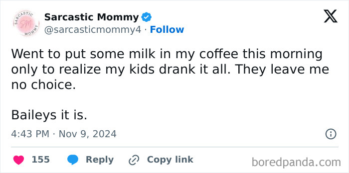 7. No milk? No problem. Parenting requires creativity—and sometimes Baileys.