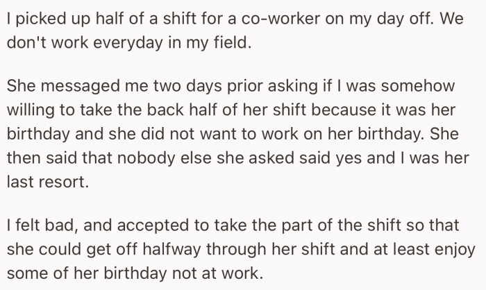 OP picked up half of their coworkers' shift on their own day off to allow her to celebrate her birthday