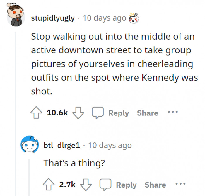 17. Having a weird fascination with morbid history.