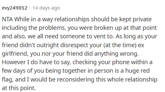 This is absolutely true: relationships should be kept private, especially if they ended on a bad note and the people in the relationship are still upset about things. He should have also considered the fact that he might want to contact her again.