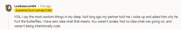 NTA - Maybe she thought you were being rude by laughing? You say crazy stuff when sleep-talking; it does not come filtered from personal experience… no further comment on that one…