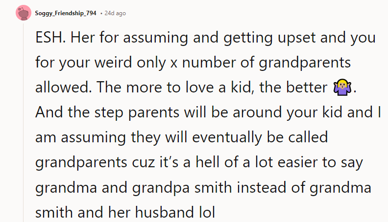 ESH. Her for assuming and getting upset and you for your weird only x number of grandparents allowed.