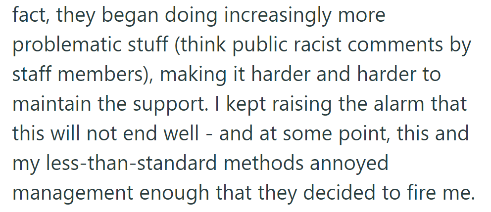 OP alerted management to escalating issues like public racism, but clashes over methods led to termination.