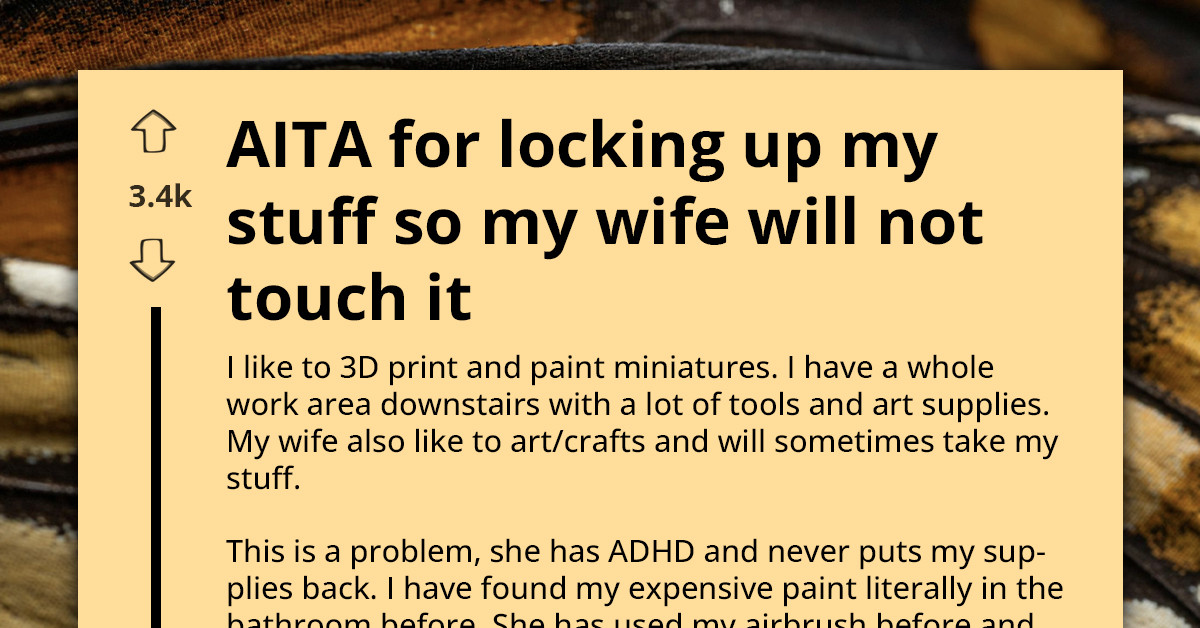 Husband Locks His Art Supplies Because Wife Constantly Uses And Loses Them