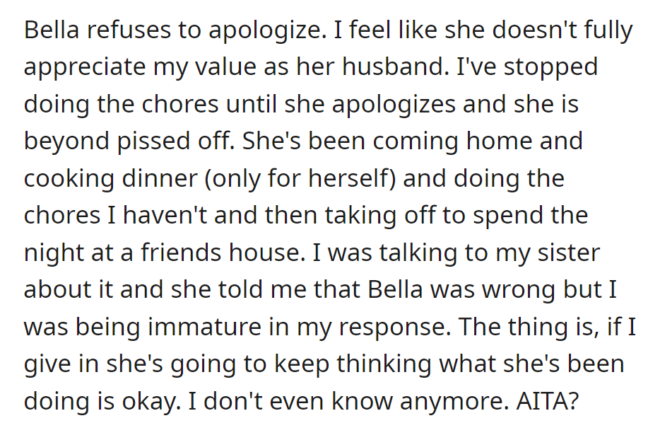 Bella won't apologize; he feels unappreciated. He has stopped doing chores until he receives an apology, but she's avoiding home.